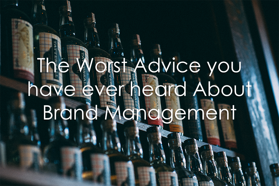 The Worst Advice you have ever heard About Brand Management